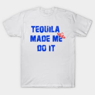 Tequila Made Me Do It, Party Time, Holidays T-Shirt